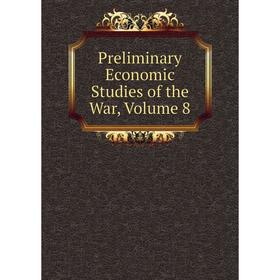 

Книга Preliminary Economic Studies of the War, Volume 8