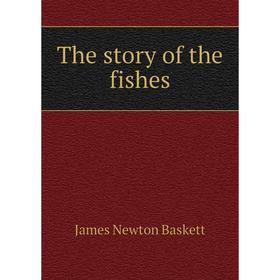 

Книга The story of the fishes