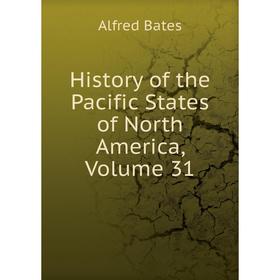 

Книга History of the Pacific States of North America, Volume 31