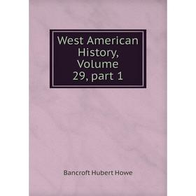 

Книга West American History, Volume 29, part 1