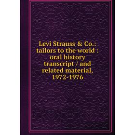 

Книга Levi Strauss & Co: tailors to the world: oral history transcript / and related material, 1972-1976