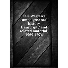 

Книга Earl Warren's campaigns: oral history transcript / and related material, 1969-1976