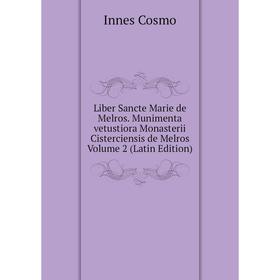 

Книга Liber Sancte Marie de Melros Munimenta vetustiora Monasterii Cisterciensis de Melros Volume 2