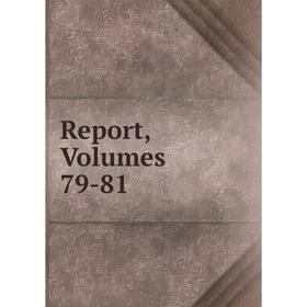 

Книга Report, Volumes 79-81