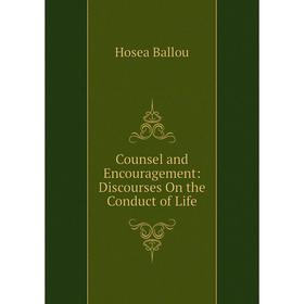 

Книга Counsel and Encouragement: Discourses On the Conduct of Life