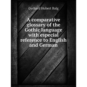 

Книга A comparative glossary of the Gothic language with especial reference to English and German