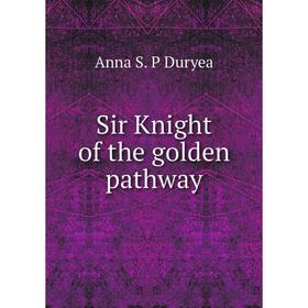 

Книга Sir Knight of the golden pathway