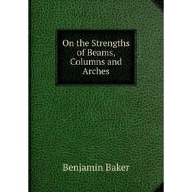 

Книга On the Strengths of Beams, Columns and Arches