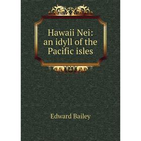 

Книга Hawaii Nei: an idyll of the Pacific isles