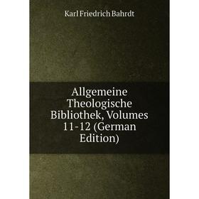 

Книга Allgemeine Theologische Bibliothek, Volumes 11-12 (German Edition)