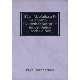 

Книга Básn P.J. afaíka a F. Palackého: S Úvodem O Básnické innosti Jejich (Czech Edition)