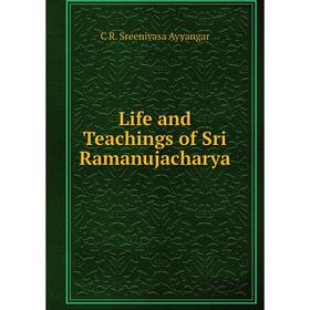 

Книга Life and Teachings of Sri Ramanujacharya