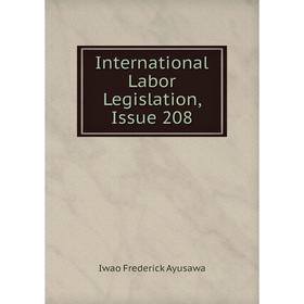 

Книга International Labor Legislation, Issue 208