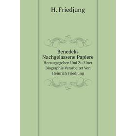 

Книга Benedeks Nachgelassene Papiere Herausgegeben Und Zu Einer Biographie Verarbeitet Von Heinrich Friedjung