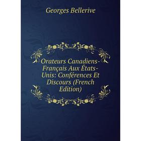 

Книга Orateurs Canadiens-Français Aux États-Unis: Conférences Et Discours