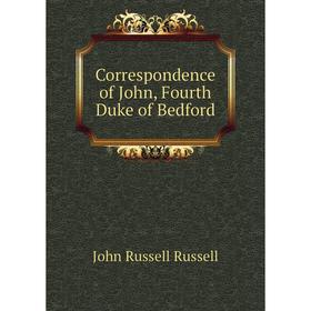 

Книга Correspondence of John, Fourth Duke of Bedford