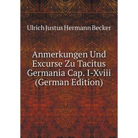 

Книга Anmerkungen Und Excurse Zu Tacitus Germania Cap. I-Xviii (German Edition)