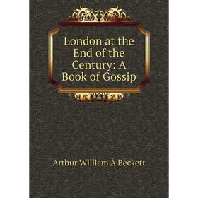 

Книга London at the End of the Century: A Book of Gossip