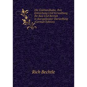 

Книга Die Gotthardbahn, Ihre Entstehung Und Verwaltung, Ihr Bau Und Betrieb in Kurzgefasster Darstellung (German Edition)