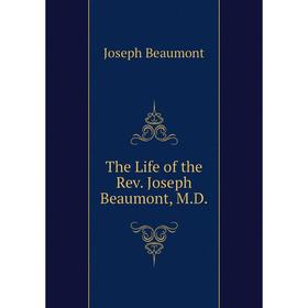 

Книга The Life of the Rev. Joseph Beaumont, M.D.