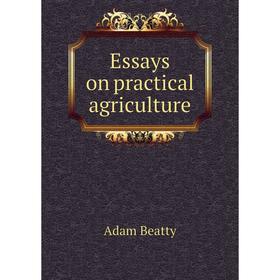 

Книга Essays on practical agriculture