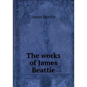 

Книга The works of James Beattie