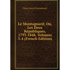 

Книга Le Montagnard; Ou, Les Deux Républiques, 1793-1848, Volumes 3-4