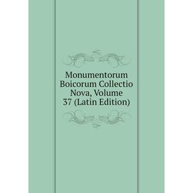 

Книга Monumentorum Boicorum Collectio Nova, Volume 37