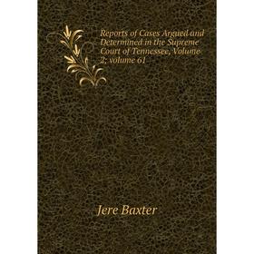 

Книга Reports of Cases Argued and Determined in the Supreme Court of Tennessee, Volume 2; volume 61