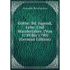 

Книга Göthe: Bd. Jugend, Lehr- Und Wanderjahre. (Von 1749 Bis 1790) (German Edition)