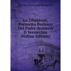 

Книга Lo Zibaldone, Poemetto Burlesco Del Padre Atanasio D Verrocchio