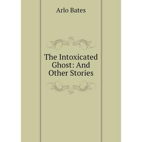 

Книга The Intoxicated Ghost: And Other Stories