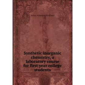

Книга Synthetic inorganic chemistry, a laboratory course for first year college students