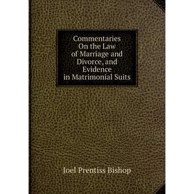 

Книга Commentaries On the Law of Marriage and Divorce, and Evidence in Matrimonial Suits