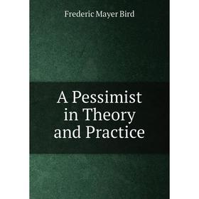 

Книга A Pessimist in Theory and Practice