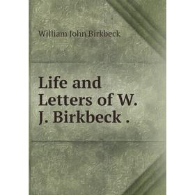 

Книга Life and Letters of WJ Birkbeck