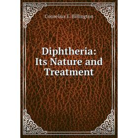 

Книга Diphtheria: Its Nature and Treatment