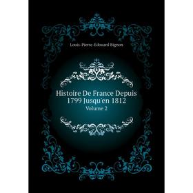 

Книга Histoire De France Depuis 1799 Jusqu'en 1812 Volume 2
