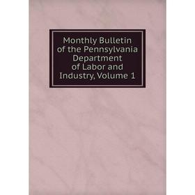 

Книга Monthly Bulletin of the Pennsylvania Department of Labor and Industry, Volume 1