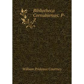 

Книга Bibliotheca Cornubiensis: P-Z
