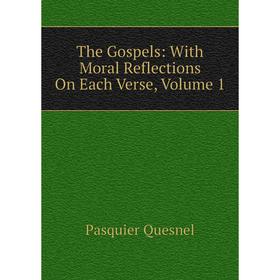 

Книга The Gospels: With Moral Reflections On Each Verse, Volume 1