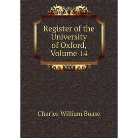 

Книга Register of the University of Oxford, Volume 14