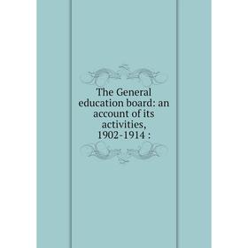 

Книга The General education board: an account of its activities, 1902-1914