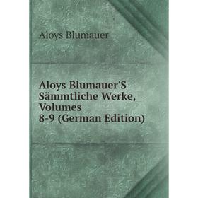 

Книга Aloys Blumauer'S Sämmtliche Werke, Volumes 8-9 (German Edition)