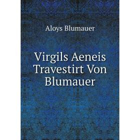 

Книга Virgils Aeneis Travestirt Von Blumauer