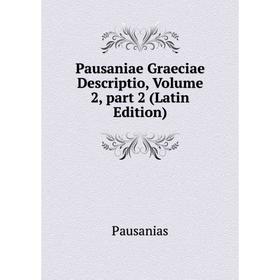 

Книга Pausaniae Graeciae Descriptio, Volume 2, part 2 (Latin Edition)