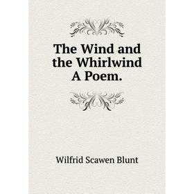 

Книга The Wind and the Whirlwind A Poem.