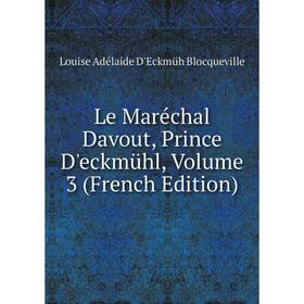 

Книга Le Maréchal Davout, Prince D'eckmühl, Volume 3