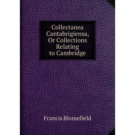 

Книга Collectanea Cantabrigiensa, Or Collections Relating to Cambridge
