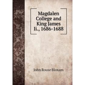 

Книга Magdalen College and King James Ii, 1686-1688